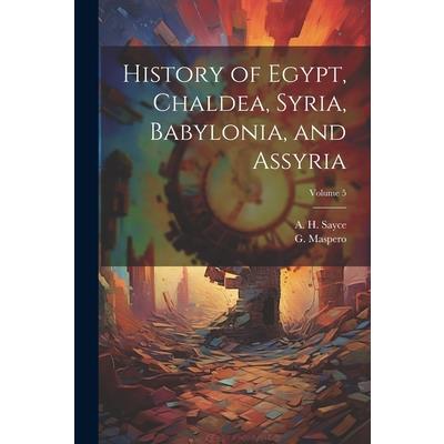 History of Egypt, Chaldea, Syria, Babylonia, and Assyria; Volume 5
