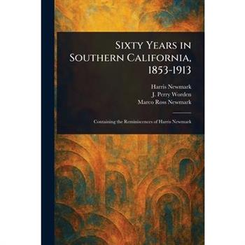 Sixty Years in Southern California, 1853-1913