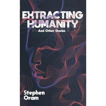 Extracting Humanity And Other Stories