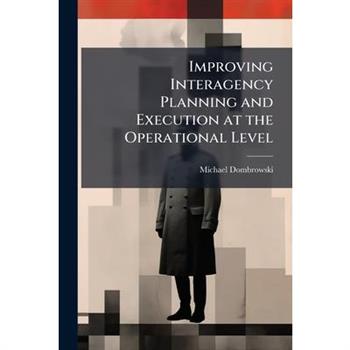 Improving Interagency Planning and Execution at the Operational Level