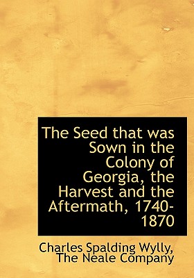 The Seed That Was Sown in the Colony of Georgia, the Harvest and the Aftermath, 1740-1870