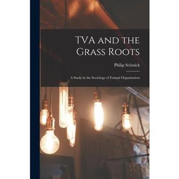 TVA and the Grass Roots; a Study in the Sociology of Formal Organization