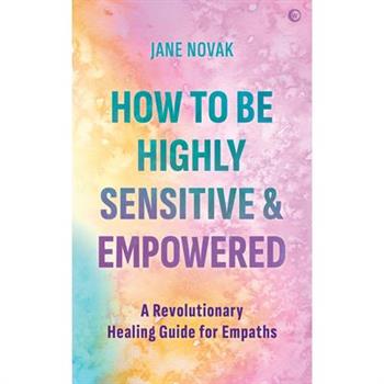 How to Be Highly Sensitive and Empowered