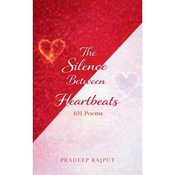 The Silence Between Heartbeats 101 Poems