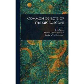 Common Objects of the Microscope