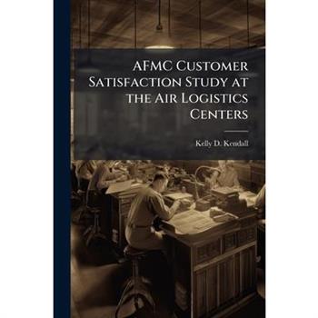AFMC Customer Satisfaction Study at the Air Logistics Centers