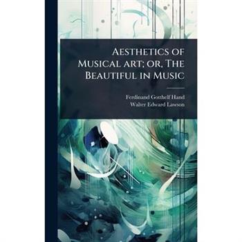 Aesthetics of Musical art; or, The Beautiful in Music