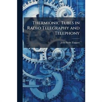 Thermionic Tubes in Radio Telegraphy and Telephony
