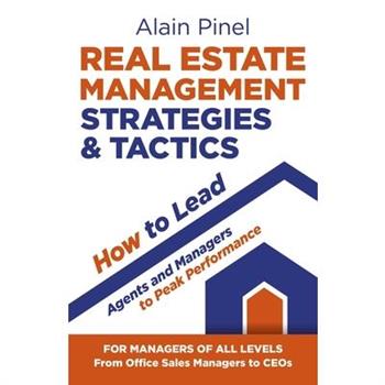 Real Estate Management Strategies & Tactics - How to Lead Agents and Managers to Peak Performance