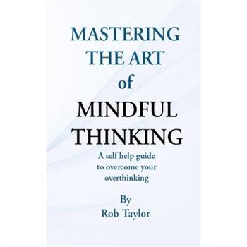 Mastering The Art Of Mindful Thinking