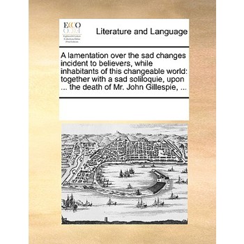 A lamentation over the sad changes incident to believers, while inhabitants of this changeable world
