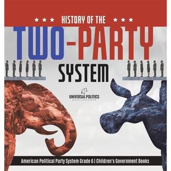 History of the Two-Party System American Political Party System Grade 6 Children's Government Books