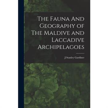 The Fauna And Geography of The Maldive and Laccadive Archipelagoes