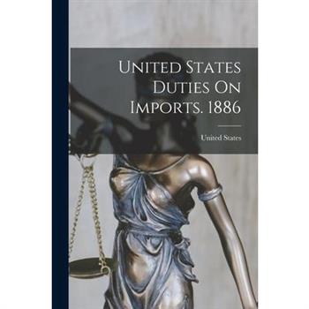 United States Duties On Imports. 1886
