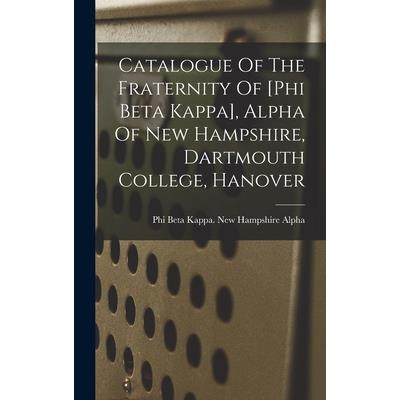 Catalogue Of The Fraternity Of [phi Beta Kappa], Alpha Of New Hampshire, Dartmouth College, Hanover