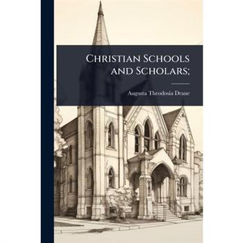 Christian Schools and Scholars;