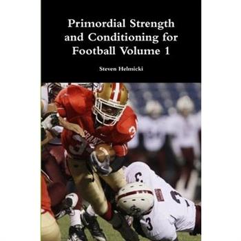 Primordial Strength and Conditioning for Football Volume 1