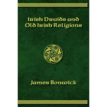 Irisih Druids and Old Irish Religions (Revised Edition)