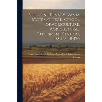 Bulletin - Pennsylvania State College, School of Agriculture, Agricultural Experiment Station, Issues 141-170