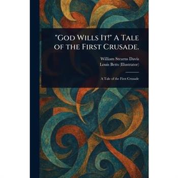 "God Wills It!" A Tale of the First Crusade.