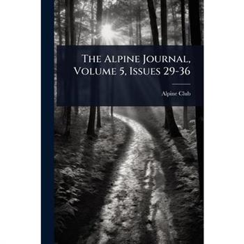 The Alpine Journal, Volume 5, Issues 29-36