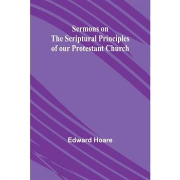 Sermons on the Scriptural Principles of our Protestant Church