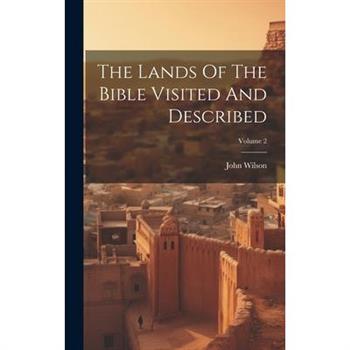 The Lands Of The Bible Visited And Described; Volume 2