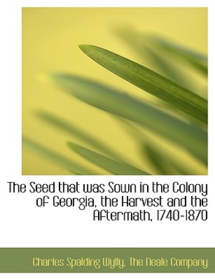 The Seed That Was Sown in the Colony of Georgia, the Harvest and the Aftermath, 1740-1870