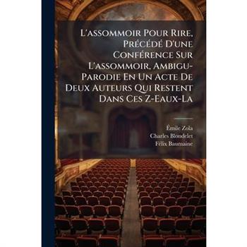L'assommoir Pour Rire, Pr?(c)c?(c)d?(c) D'une Conf?(c)rence Sur L'assommoir, Ambigu-Parodie En Un Acte De Deux Auteurs Qui Restent Dans Ces Z-Eaux-La