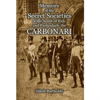 Memoirs of the Secret Societies of the South of Italy, and Particularly the Carbonari