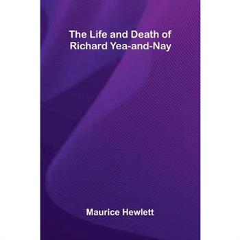 The Life and Death of Richard Yea-and-Nay