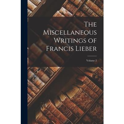 The Miscellaneous Writings of Francis Lieber; Volume 2
