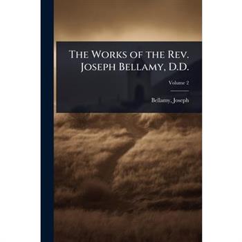 The Works of the Rev. Joseph Bellamy, D.D.