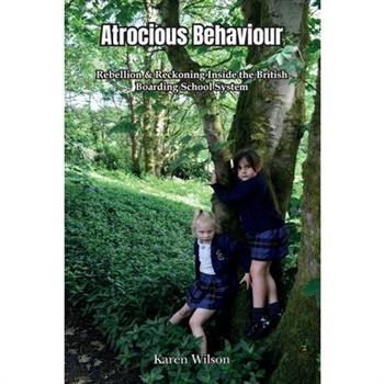 Atrocious Behaviour - Rebellion & Reckoning Inside the British Boarding School System