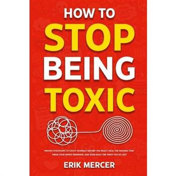 How to Stop Being Toxic