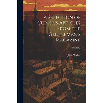 A Selection of Curious Articles From the Gentleman's Magazine; Volume 2