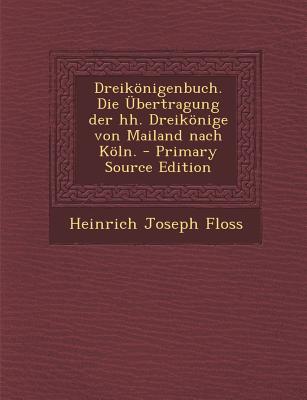 Dreikonigenbuch. Die Ubertragung Der Hh. Dreikonige Von Mailand Nach Koln.
