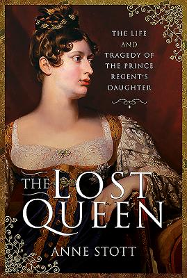 The Lost QueenTheLost QueenThe Life & Tragedy of the Prince Regent’s Daughter