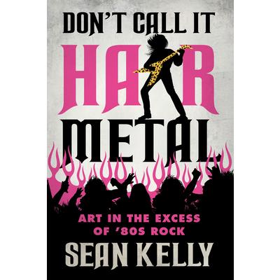 Don’t Call It Hair Metal