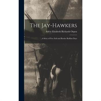 The Jay-Hawkers; A Story of Free Soil and Border Ruffian Days The Jay-Hawkers; A Story of Free Soil and Border Ruffian Days