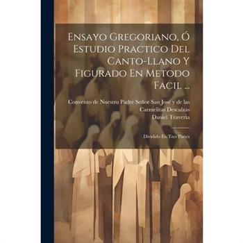 Ensayo Gregoriano, ? Estudio Practico Del Canto-llano Y Figurado En Metodo Facil ...