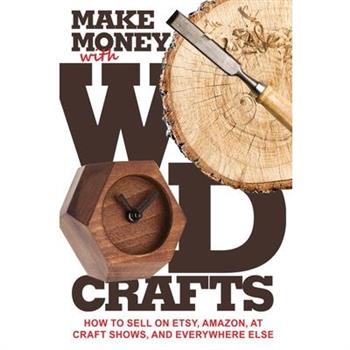 Make Money with Wood CraftsHow to Sell on Etsy, Amazon, at Craft Shows, to Interior Design