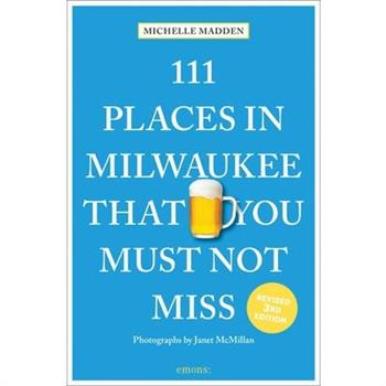 111 Places in Milwaukee That You Must Not Miss