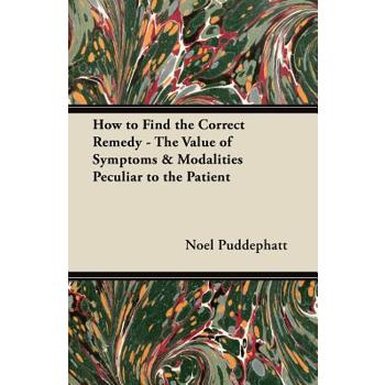 How to Find the Correct Remedy - The Value of Symptoms & Modalities Peculiar to the Patient