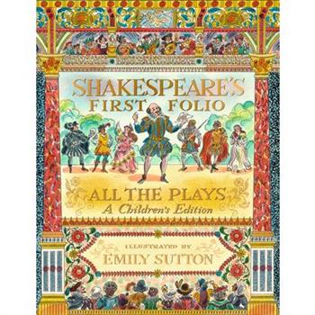 Shakespeare’s First Folio: All the Plays: A Children’s Edition