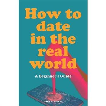 How to Date in the Real World