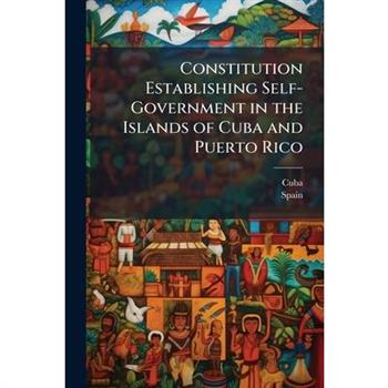 Constitution Establishing Self-Government in the Islands of Cuba and Puerto Rico