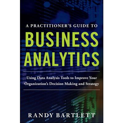 A Practitioner's Guide to Business Analytics (Pb)