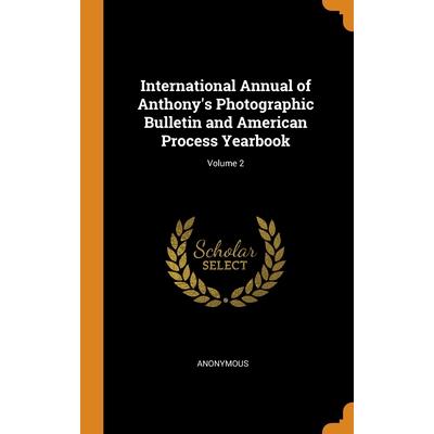 International Annual of Anthony’s Photographic Bulletin and American Process Yearbook; Volume 2