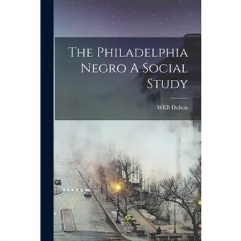 The Philadelphia Negro A Social Study